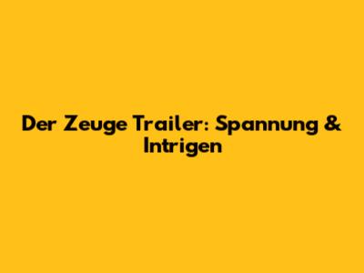 Der Zeuge Trailer: Spannung & Intrigen