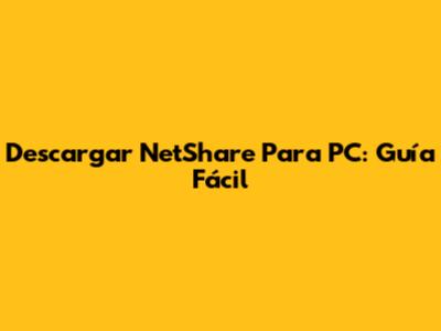 Descargar NetShare Para PC: Guía Fácil