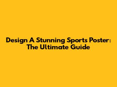 Design A Stunning Sports Poster: The Ultimate Guide