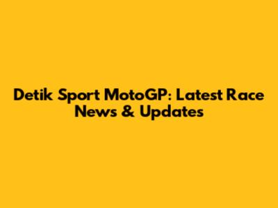 Detik Sport MotoGP: Latest Race News & Updates