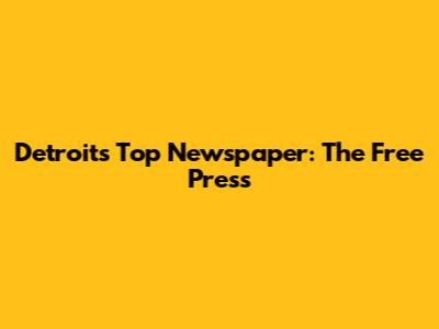Detroit's Top Newspaper: The Free Press