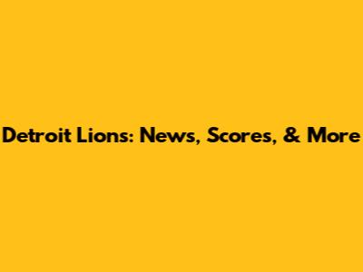 Detroit Lions: News, Scores, & More