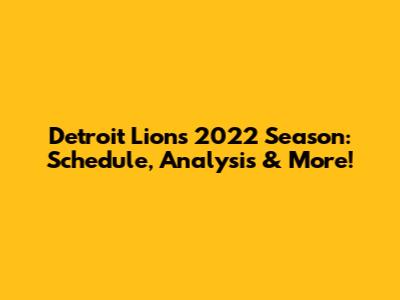 Detroit Lions 2022 Season: Schedule, Analysis & More!