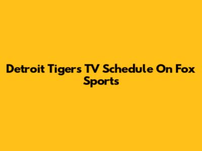 Detroit Tigers TV Schedule On Fox Sports