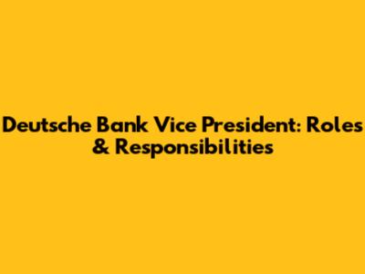 Deutsche Bank Vice President: Roles & Responsibilities