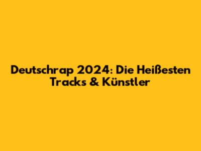 Deutschrap 2024: Die Heißesten Tracks & Künstler