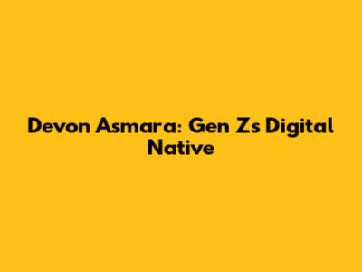 Devon Asmara: Gen Z's Digital Native