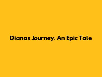 Diana's Journey: An Epic Tale
