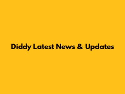 Diddy Latest News & Updates