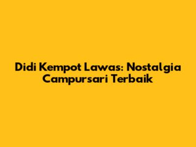 Didi Kempot Lawas: Nostalgia Campursari Terbaik