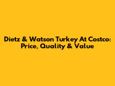 Dietz & Watson Turkey At Costco: Price, Quality & Value