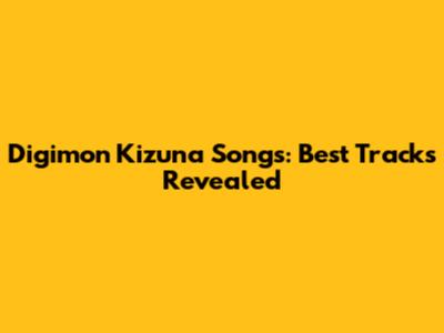 Digimon Kizuna Songs: Best Tracks Revealed