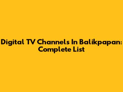 Digital TV Channels In Balikpapan: Complete List