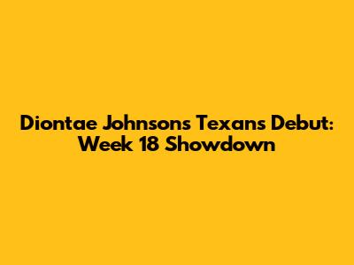 Diontae Johnson's Texans Debut: Week 18 Showdown