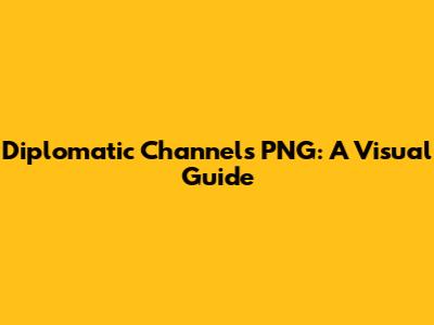 Diplomatic Channels PNG: A Visual Guide