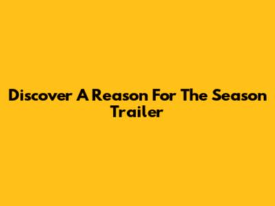 Discover "A Reason For The Season" Trailer