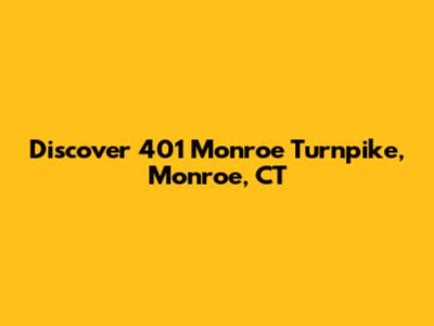 Discover 401 Monroe Turnpike, Monroe, CT