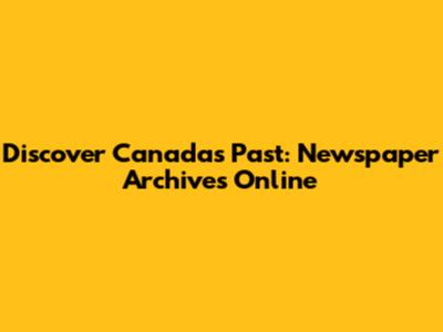 Discover Canada's Past: Newspaper Archives Online