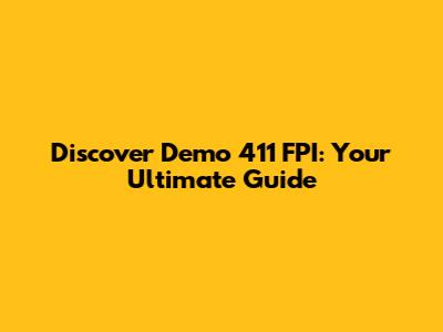 Discover Demo 411 FPI: Your Ultimate Guide