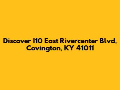 Discover I10 East Rivercenter Blvd, Covington, KY 41011