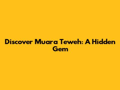 Discover Muara Teweh: A Hidden Gem