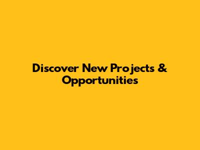Discover New Projects & Opportunities