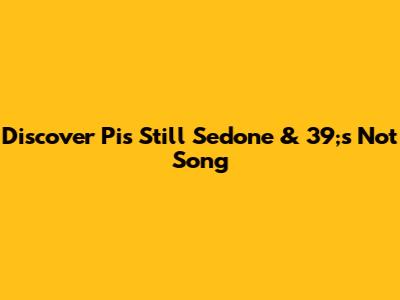 Discover Pi's "Still Sedone & 39;s Not" Song