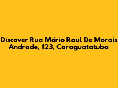 Discover Rua Mário Raul De Morais Andrade, 123, Caraguatatuba