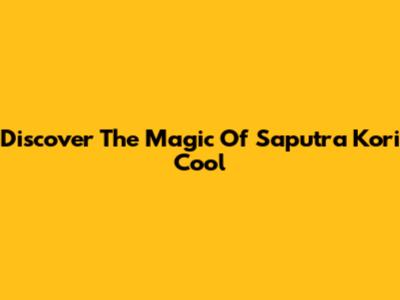 Discover The Magic Of Saputra Kori Cool