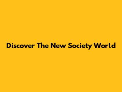 Discover The New Society World