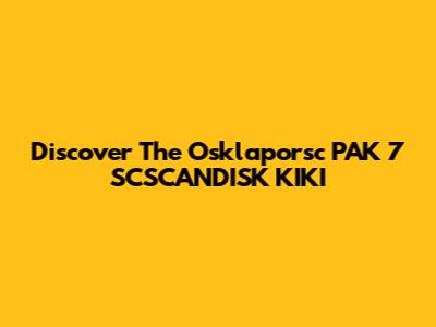 Discover The Osklaporsc PAK 7 SCSCANDISK KIKI