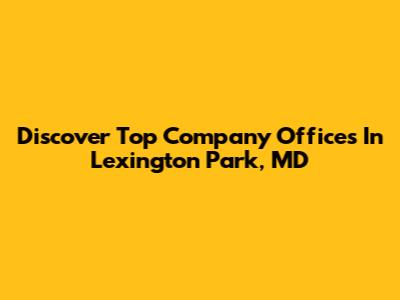 Discover Top Company Offices In Lexington Park, MD
