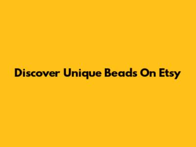 Discover Unique Beads On Etsy