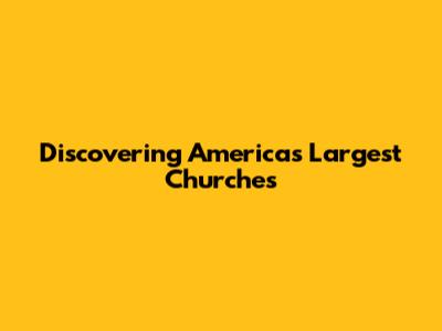 Discovering America's Largest Churches