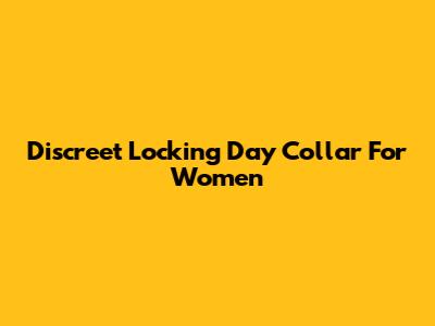 Discreet Locking Day Collar For Women