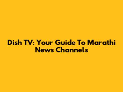 Dish TV: Your Guide To Marathi News Channels