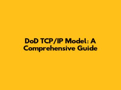 DoD TCP/IP Model: A Comprehensive Guide