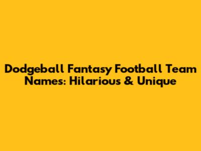 Dodgeball Fantasy Football Team Names: Hilarious & Unique