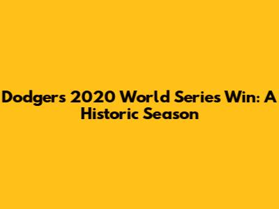 Dodgers' 2020 World Series Win: A Historic Season