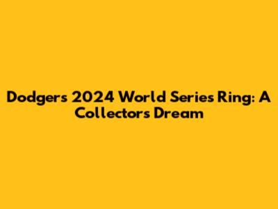 Dodgers' 2024 World Series Ring: A Collector's Dream