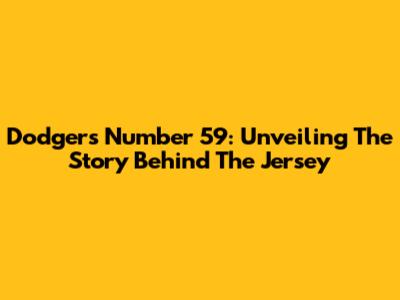 Dodgers' Number 59: Unveiling The Story Behind The Jersey