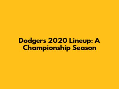 Dodgers 2020 Lineup: A Championship Season