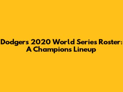 Dodgers 2020 World Series Roster: A Champion's Lineup