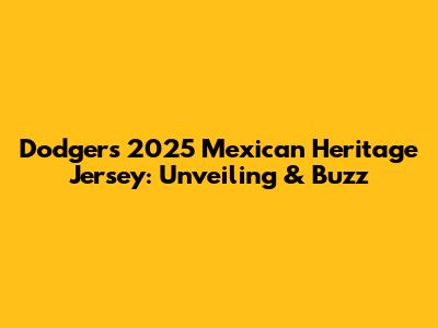 Dodgers 2025 Mexican Heritage Jersey: Unveiling & Buzz