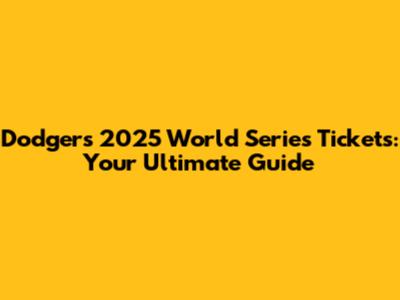 Dodgers 2025 World Series Tickets: Your Ultimate Guide