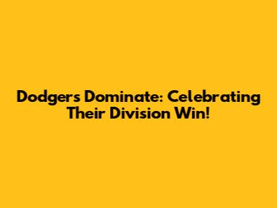 Dodgers Dominate: Celebrating Their Division Win!