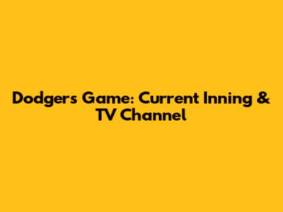 Dodgers Game: Current Inning & TV Channel