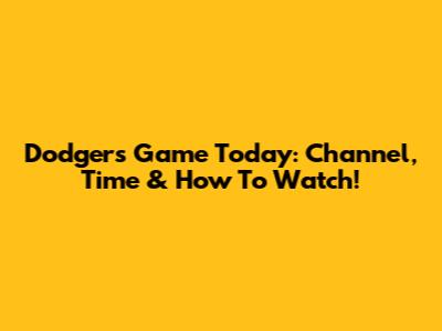 Dodgers Game Today: Channel, Time & How To Watch!
