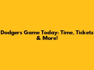 Dodgers Game Today: Time, Tickets & More!
