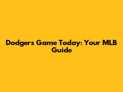 Dodgers Game Today: Your MLB Guide